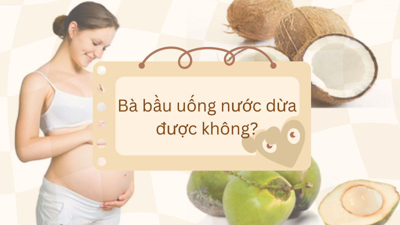 Bà bầu uống nước dừa được không?