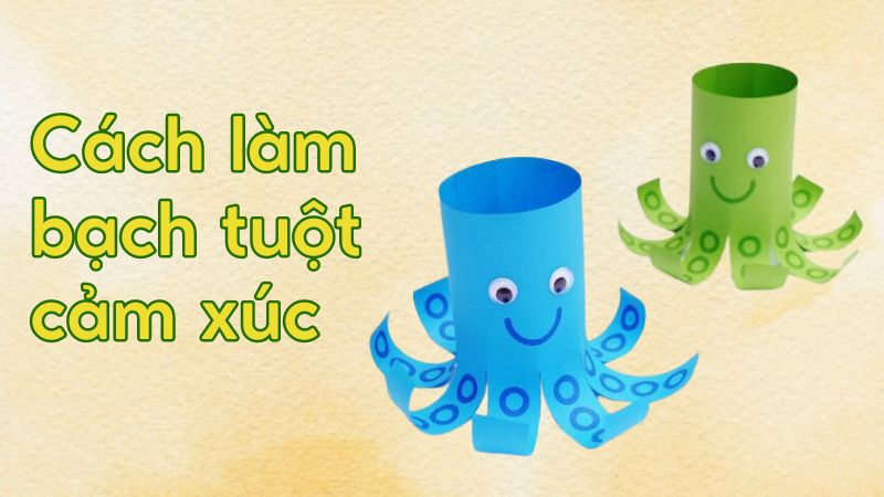 Cách làm bạch tuột cảm xúc