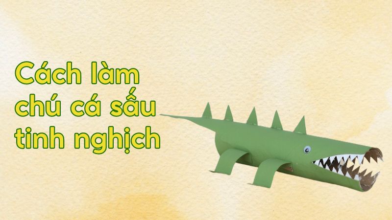 Cách làm chú cá sấu tinh nghịch