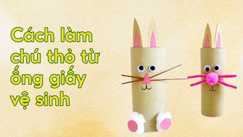 Cách làm chú thỏ từ ống giấy vệ sinh