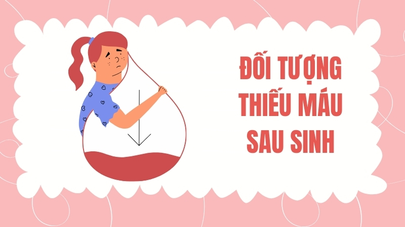 Đối tượng dễ bị thiếu máu sau sinh