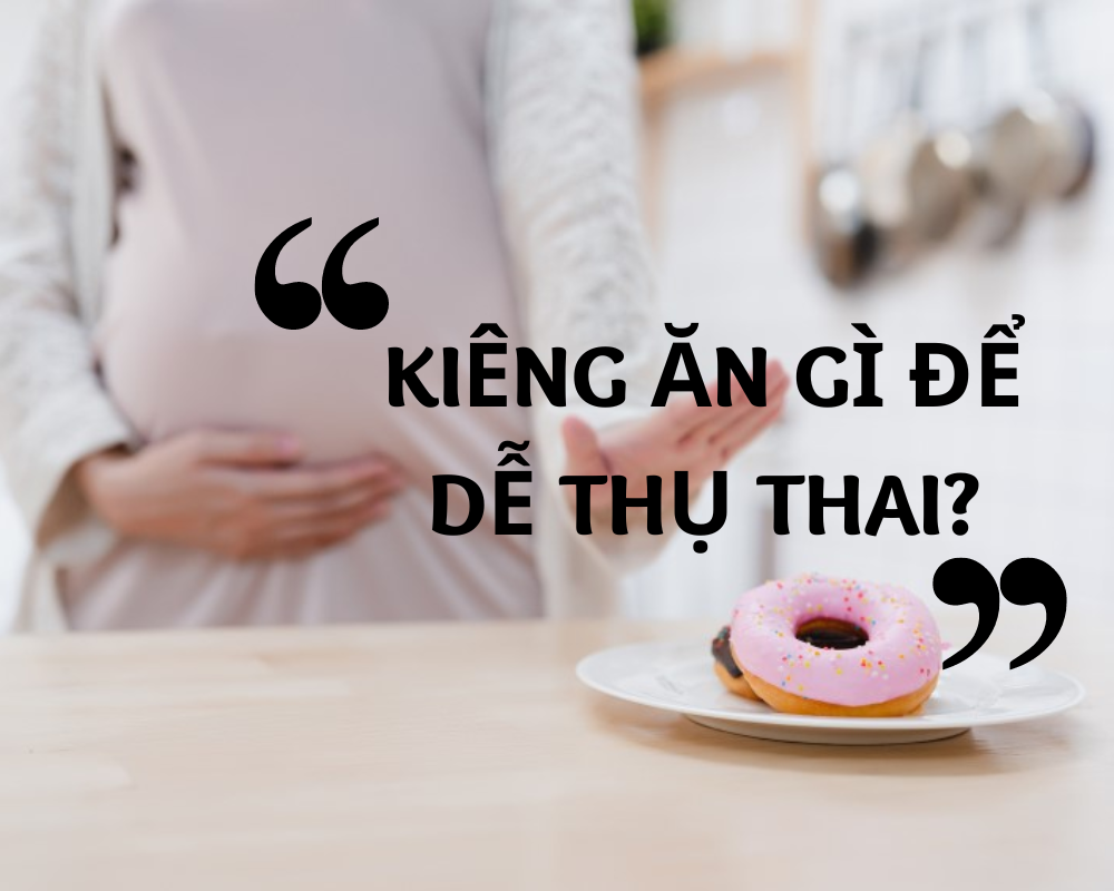 kiêng ăn gì để dễ thụ thai