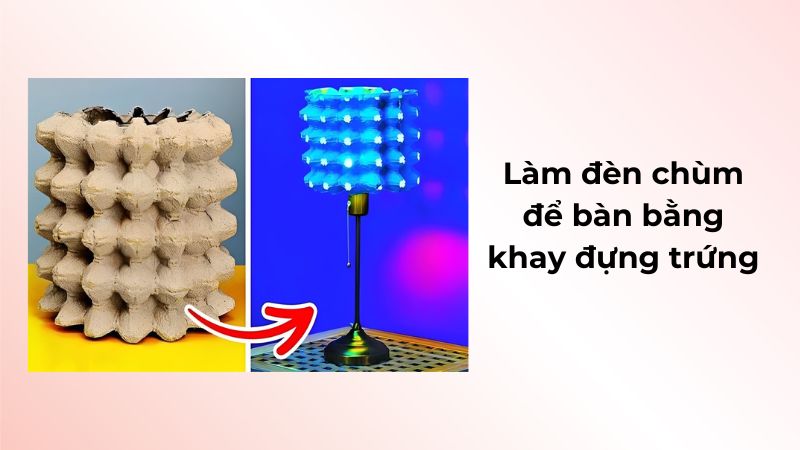 Làm đèn chùm để bàn bằng khay đựng trứng