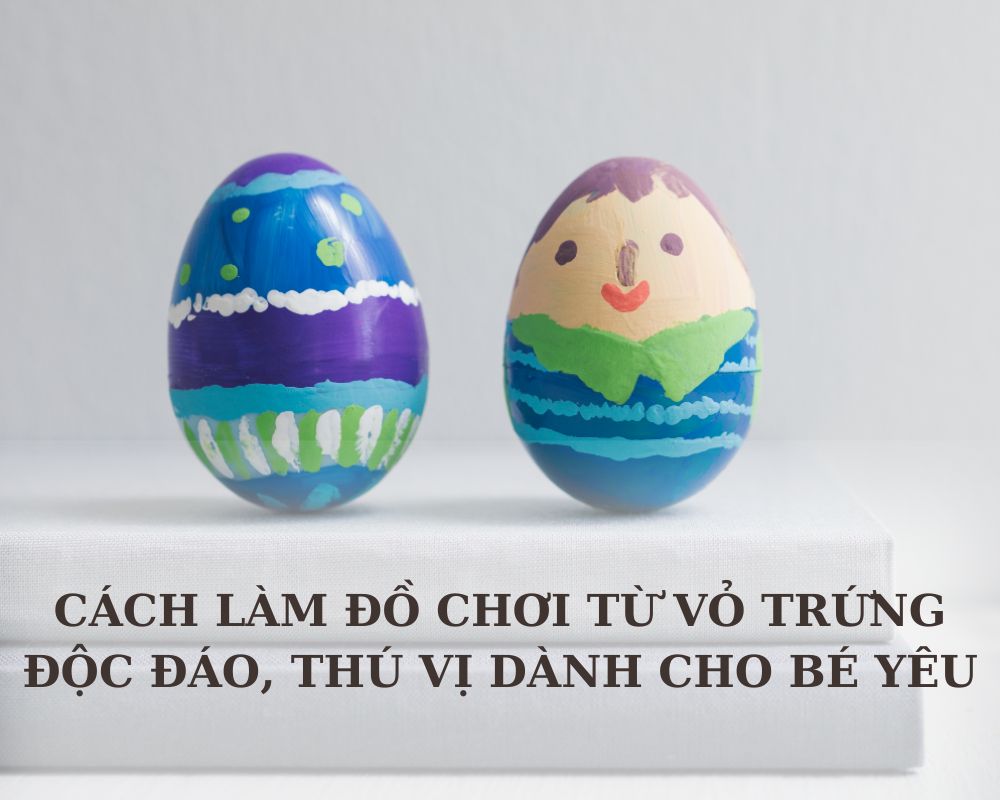 Làm đồ chơi từ vỏ trứng