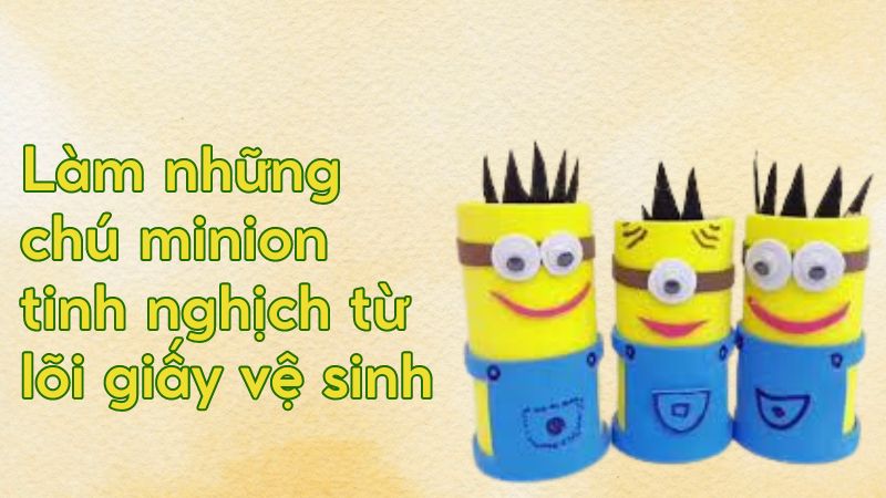 Làm những chú minion tinh nghịch