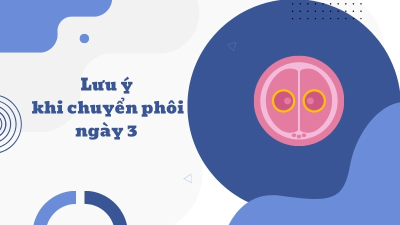 Lưu ý sau chuyển phôi ngày 3