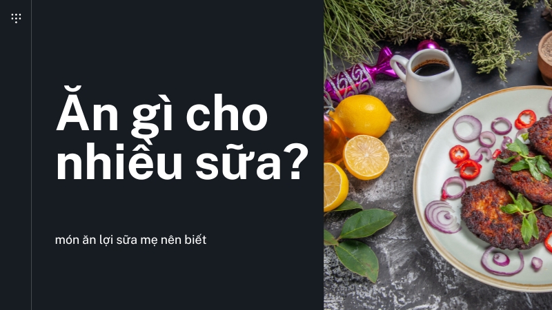 Ăn gì để sữa mẹ nhiều và đặc