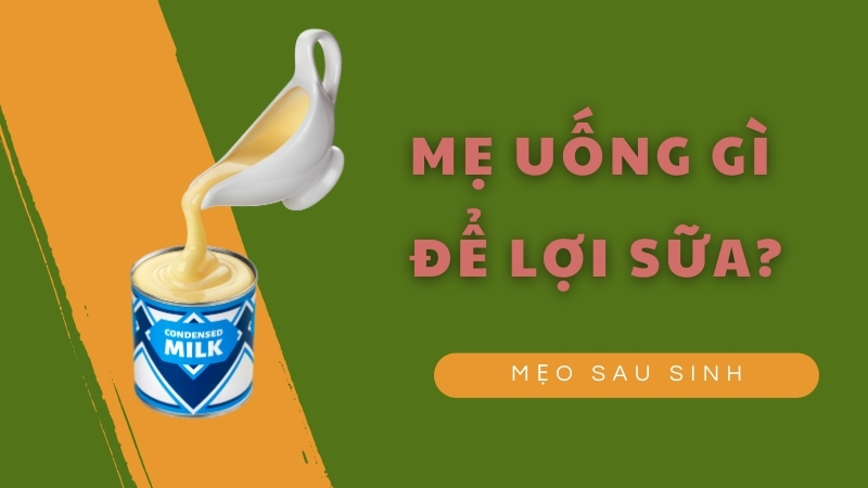 Mẹ uống gì để nhiều sữa: Sữa