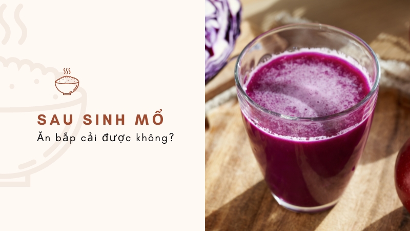 Sau sinh mổ ăn bắp cải được không?