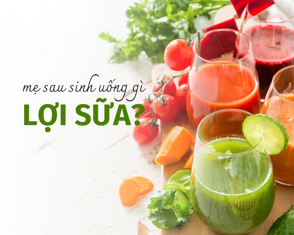 Sau sinh uống gì lợi sữa