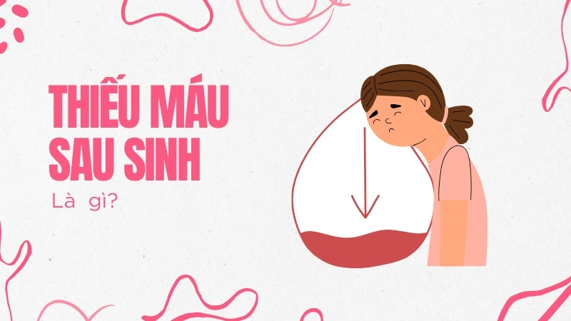 Thế nào là thiếu máu sau sinh