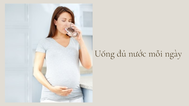 Uống gì để tăng nước ối nhanh: Uống đủ nước