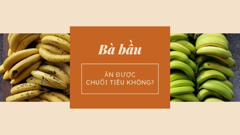 Hậu quả của việc bầu ăn chuối tiêu