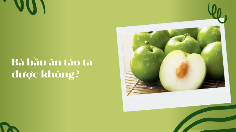 Bà bầu ăn táo ta được không?