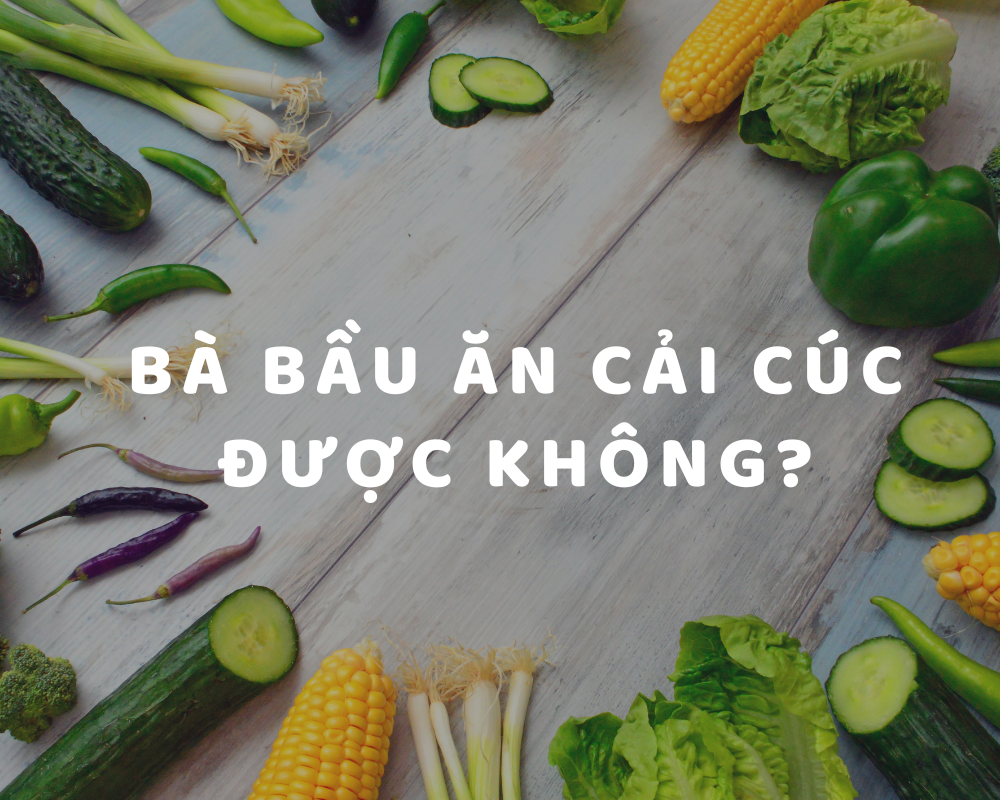 Bầu ăn cải cúc được không