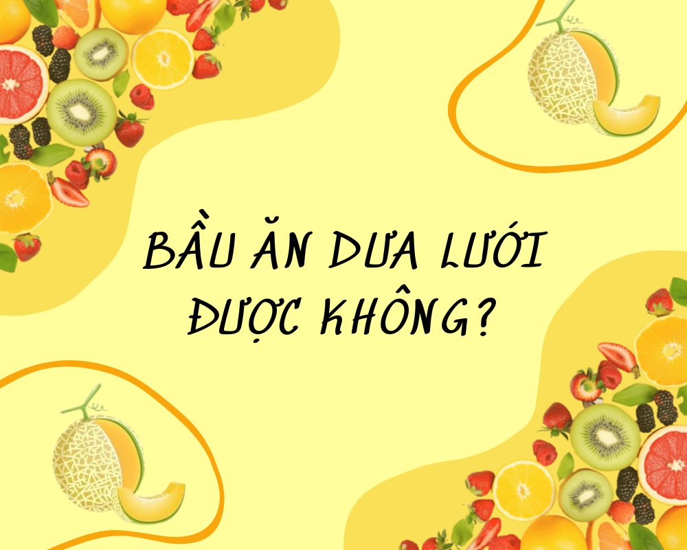 bầu ăn dưa lưới được không