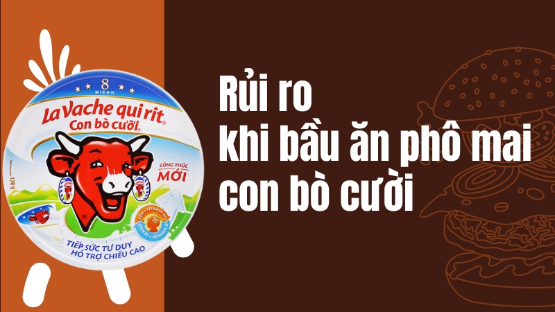 Rủi ro tiềm ẩn khi ăn phô mai con bò cười