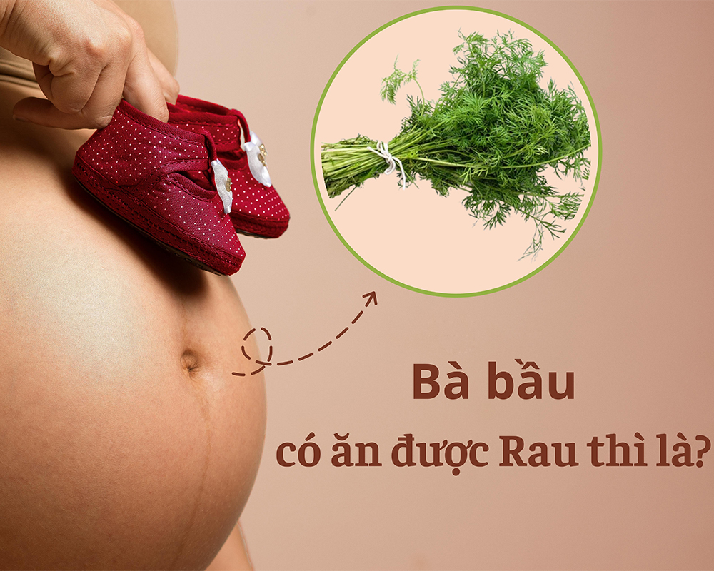 bà bầu có được ăn rau thì là