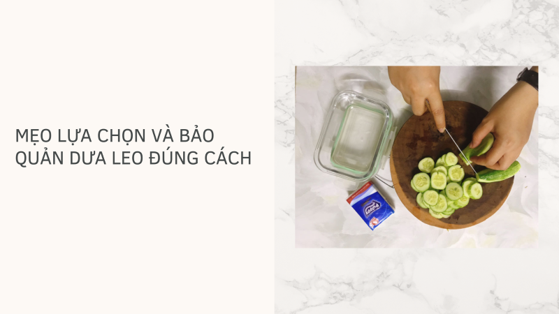 Mẹo lựa chọn và bảo quản dưa leo đúng cách