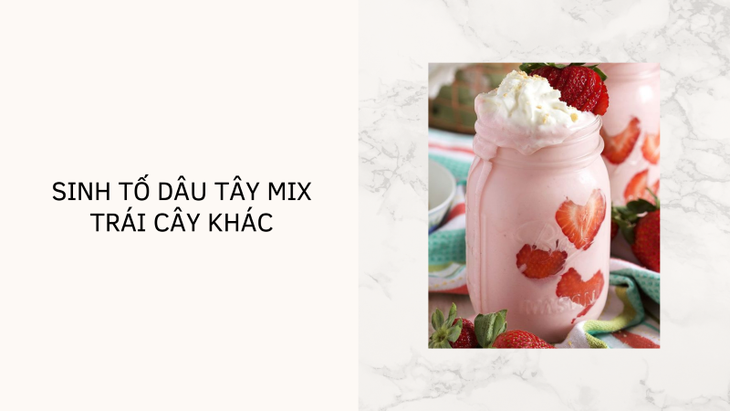 Sinh tố dâu tây mix trái cây khác